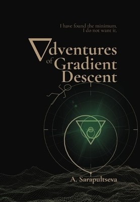 Adventures of Gradient Descent by A. Sarapultseva Hardcover Book