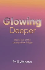 Glowing Deeper: Book Two of the Lett..., Webster, Phill