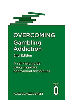 Overcoming Gambling Addiction, 2nd Edition: A self-help guide using cognitive b