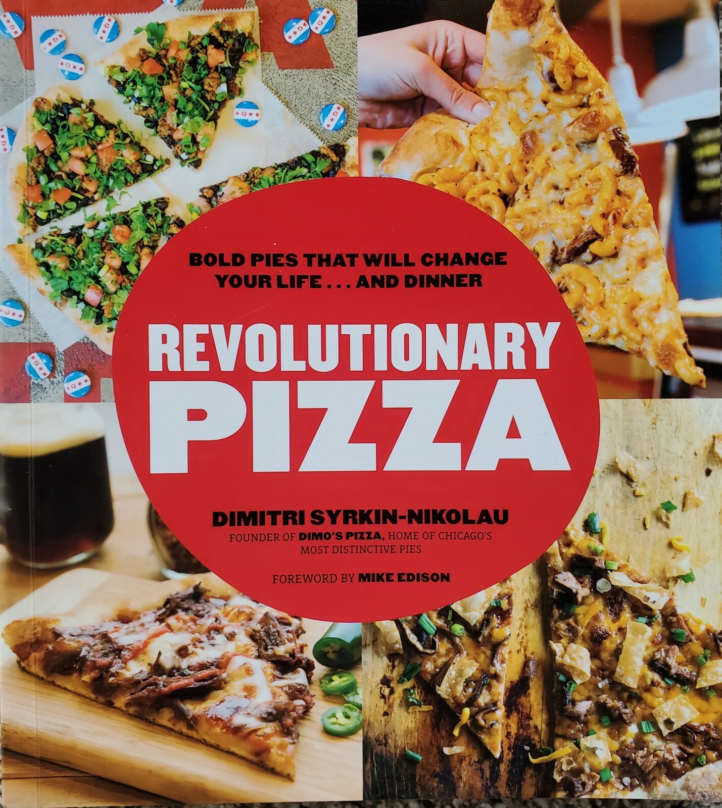 Revolutionary Pizza :Bold Pies That Will Change Your Life Cookbook, Paperback