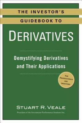 The Investor's Guidebook to Derivatives: Demystifying Derivatives and Their...