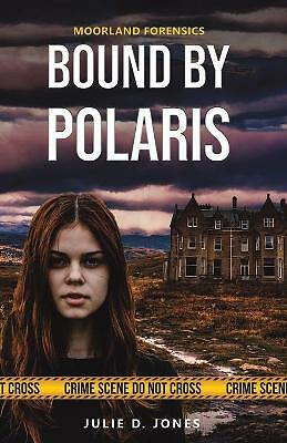 Moorland Forensics - Bound by Polaris by Julie D. Jones (Paperback, 2017)