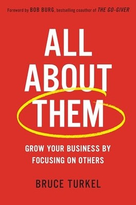 All about Them: Grow Your Business by..., Turkel, Bruce