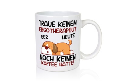 Traue keinem Ergotherapeut | Ergotherapie - Tasse Weiß