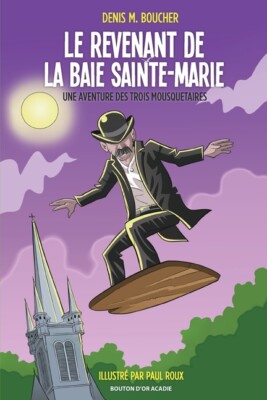 Le Revenant De La Baie Sainte-Marie: Une Aventure Des Trois Mousquetaires