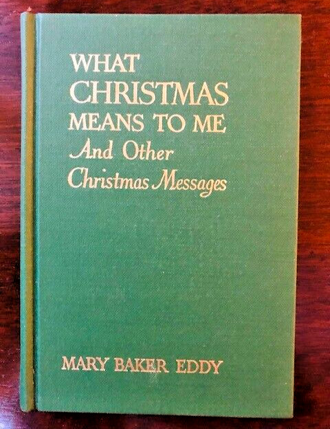 WHAT CHRISTMAS MEANS TO ME AND OTHER CHRISTMAS MESSAGES - MARY BAKER EDDY
