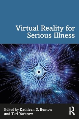 Virtual Reality for Serious Illness by Kathleen D. Benton Paperback Book