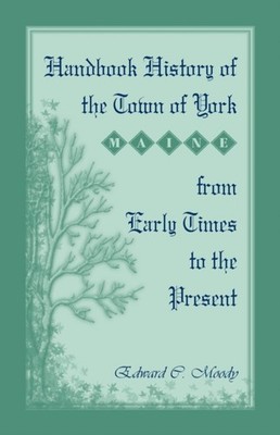 HANDBOOK HISTORY OF THE TOWN OF YORK [MA by MOODY, EDWARD C Paperback Self Help