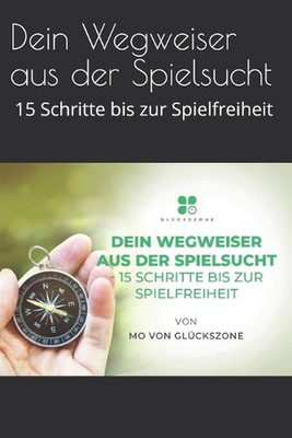 Dein Wegweiser aus der Spielsucht: 15 Schritte bis zur Spielfreiheit by Mo Von G
