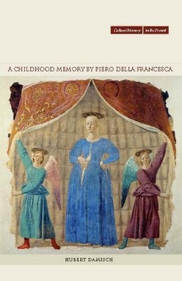 A Childhood Memory by Piero Della Francesca by Hubert Damisch (English) Paperbac