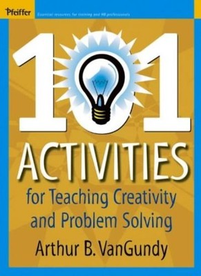 101 Activities for Teaching Creativity and Problem Solving,Arthu