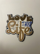 Love This Life Scrapbook Title Embellishment Handmade Individual Pieces Die Cut