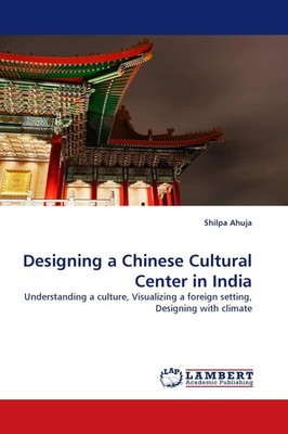 Designing a Chinese Cultural Center in India Shilpa Ahuja
