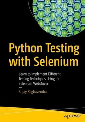 Python Testing with Selenium: Learn to Implement Different Testing Techniques Us