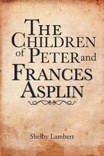 The Children of Peter and Frances Asplin by Shelby Lambert (English) Paperback B