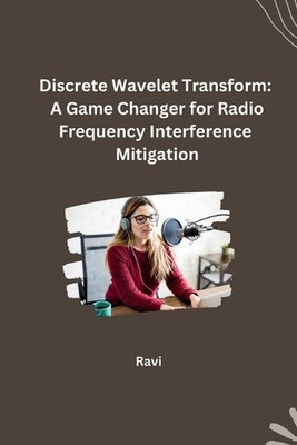Discrete Wavelet Transform: A Game Changer for Radio Frequency Interference Miti