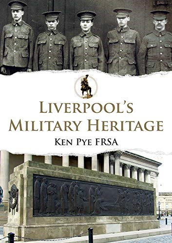 Liverpool's Military Heritage - Pye, Ken