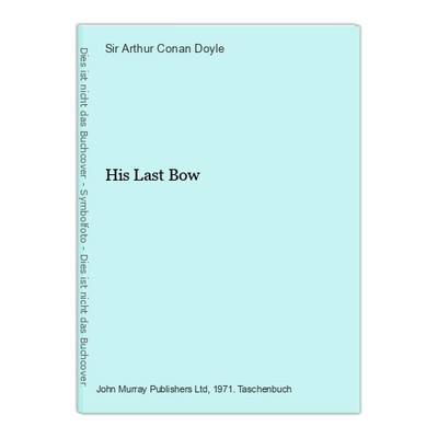 His Last Bow Doyle, Sir Arthur Conan: