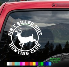 6 Funny Hunting Club Decal Sticker Aint Killed Sht Deer Car Window Vinyl Buck