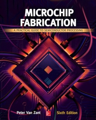 Microchip Fabrication: A Practical Guide to Semiconductor Processing, Sixth Edit