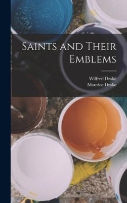 Maurice Drake Wilfred Drake Saints and Their Emblems (Gebundene Ausgabe)