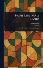 Home Life in All Lands by Charles Morris Hardcover Book
