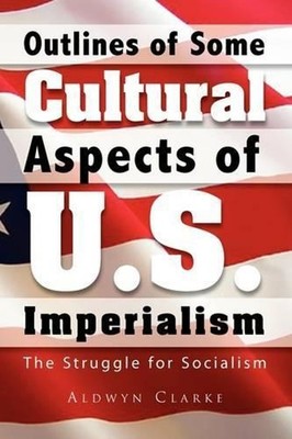 Outlines of Some Cultural Aspects of U.S. Imperialism by Aldwyn Clarke (English)