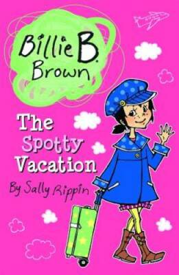 The Spotty Vacation (Billie B. Brown) - Paperback By Rippin, Sally - VERY GOOD