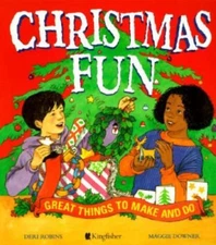 Christmas Fun: Great Things to Make and Do by Deri Robins