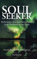 Soul Seeker | Reflections On A Spiritual Journey From Darkness To The Light