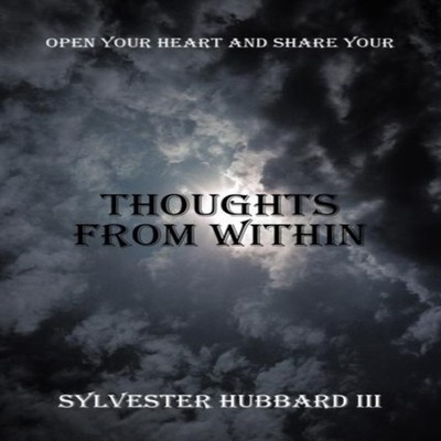 Thoughts from Within Open Your Heart and Share Your Hubbard Sylve