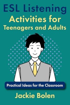 ESL Listening Activities for Teenagers and Adults: Practical... - Bolen, Jackie