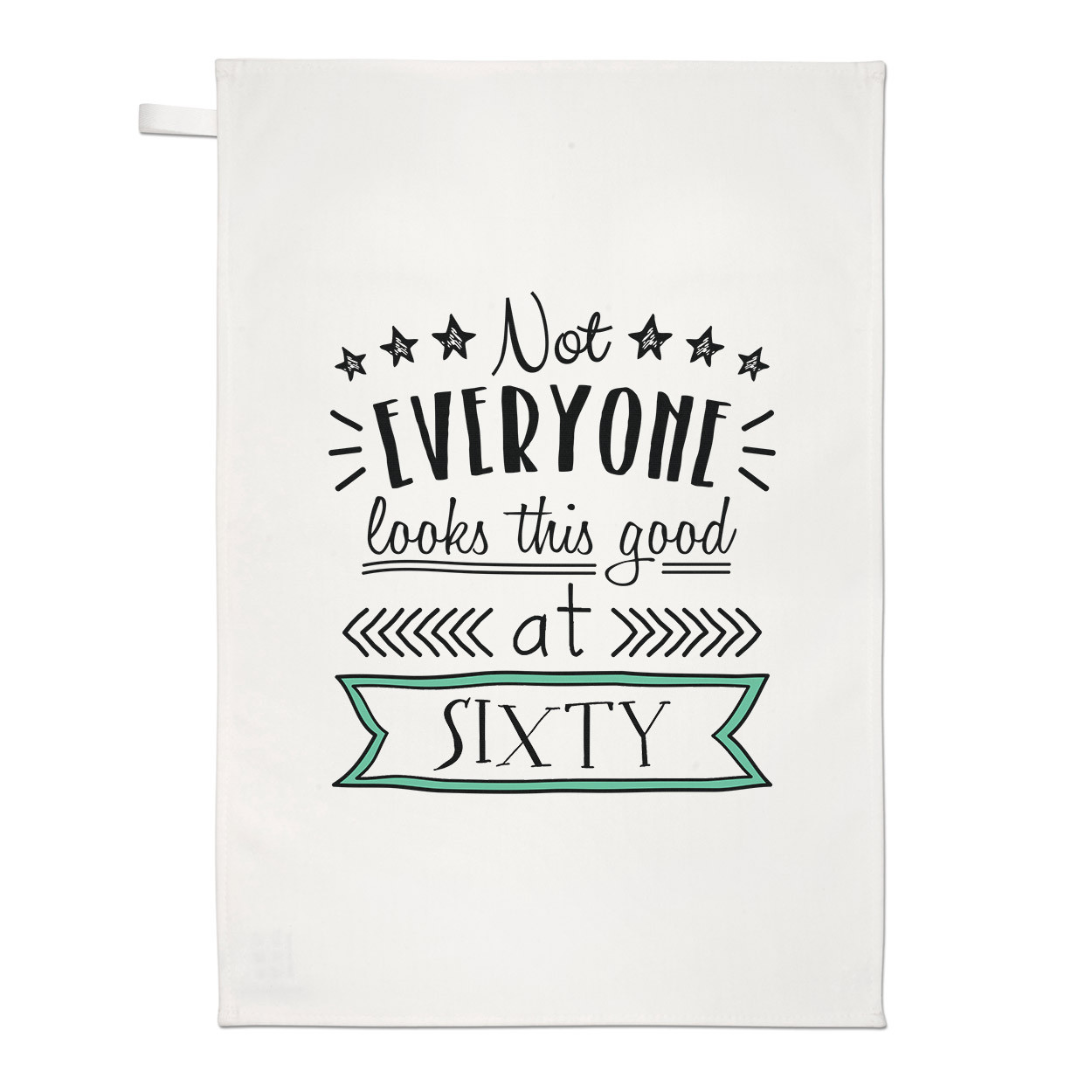 Not Everyone Looks This Good At Sixty Tea Towel Dish Cloth 60th Birthday
