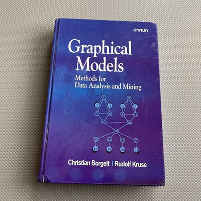 Graphical Models : Methods for Data Analysis and Mining by Rudolf Kruse Hardcove