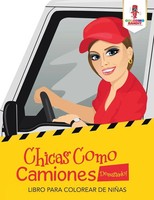 Chicas Como Camiones Demasiado! Libro Para Colorear De NiñAs Coloring Bandit