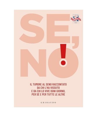 Se, no! Il tumore al seno raccontato da chi l'ha vissuto e lo vive ogni giorno, 