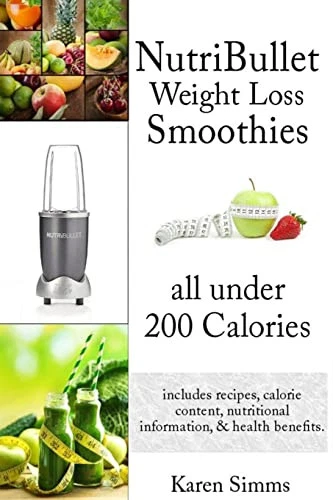Nutribullet Weight Loss Smoothies all Under 200 Calories: - i... by Simms, Karen - Picture 1 of 2