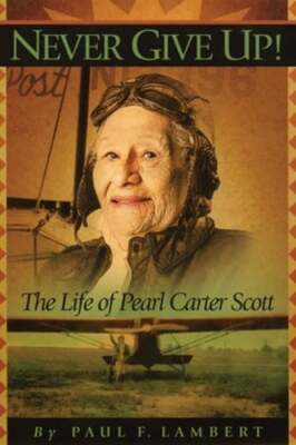 Never Give Up!: The Life of Pearl Carter Scott by Paul F Lambert: Used