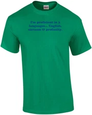 I'm proficient in 3 languages... English, sarcasm & profanity. Shirt