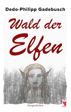Wald der Elfen Kurzgeschichten Dedo-Philipp Gadebusch Taschenbuch 76 S. Deutsch