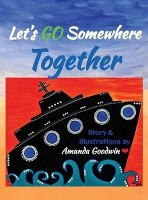 Let's Go Somewhere Together: A Transportation Adventure by Amanda M. Goodwin Har