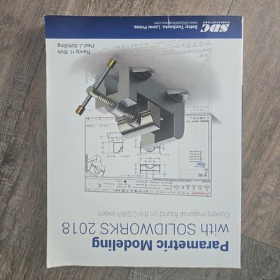 Parametric Modeling with SOLIDWORKS 2018 by Paul Schilling and Randy Shih (2018,