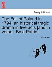 			The Fall of Poland in 1794: an historical tragi. Anonymous<|		