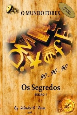 O Mundo Forex - 90.90.90 - Os Segredos by Salvador D' Paiva (Portuguese) Paperba