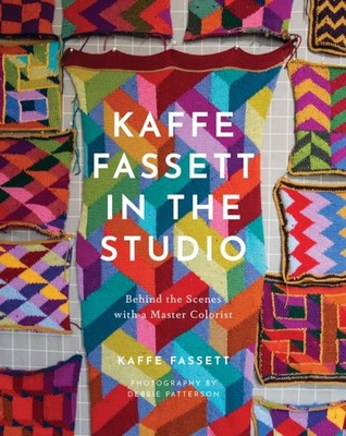 Kaffe Fassett in the Studio Behind the Scenes with a  by Kaffe Fassett HARDBACK