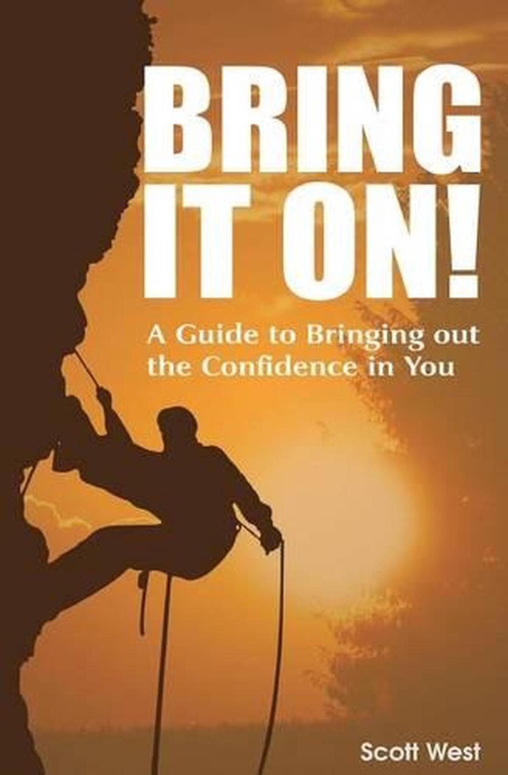 Bring It On! a Guide to Bringing Out the Confidence in You by Scott West (Englis