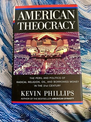 AMERICAN THEOCRACY KEVIN PHILLIPS HARD COVER BRAND NEW ***FREE SHIPPING***