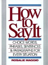 How to Say It: Choice Words, Phrases, Sentences & Paragraphs for Every Si - GOOD