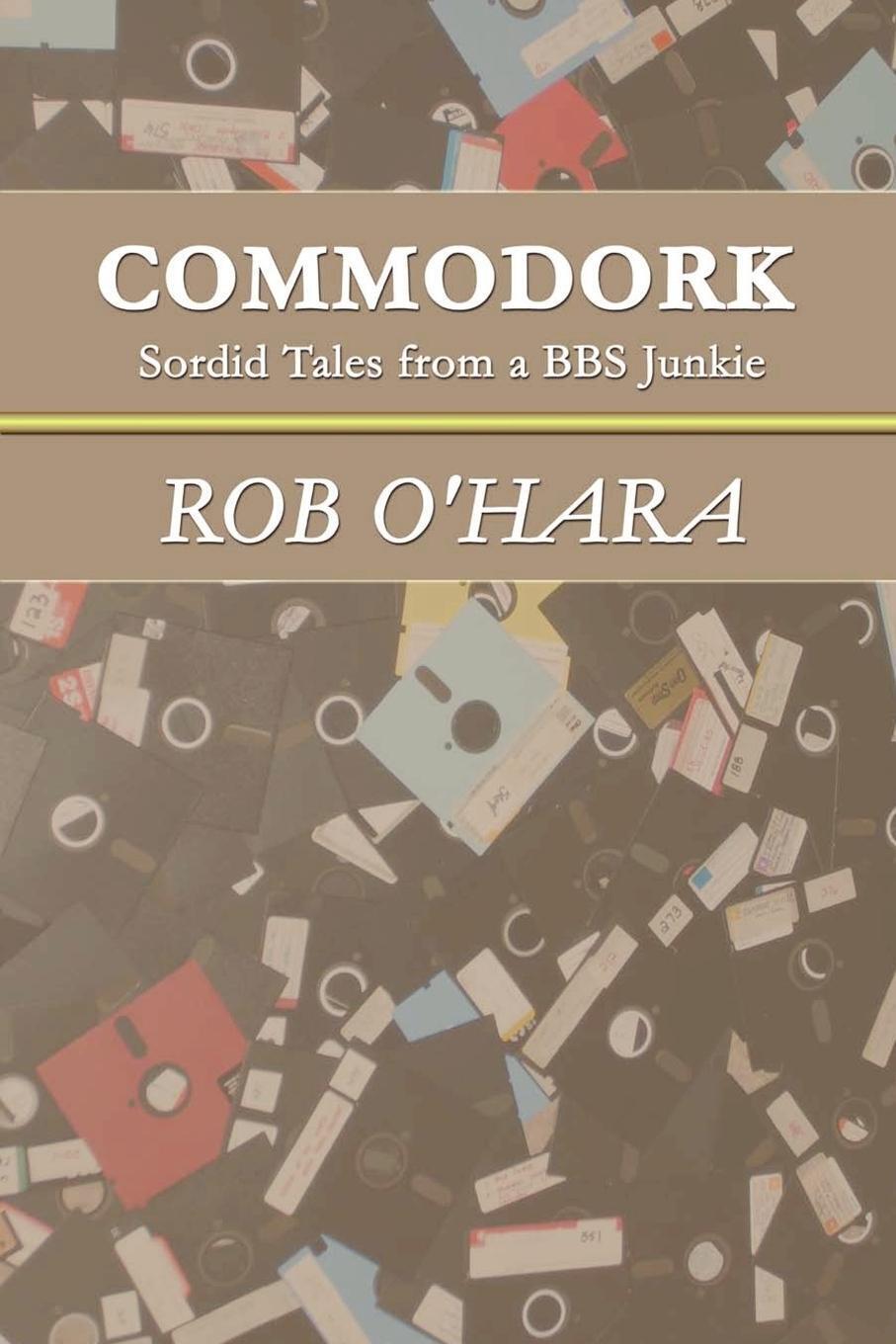Thumbnail - Commodork Sordid Tales From A Bbs Junkie Rob O'hara Taschenbuch