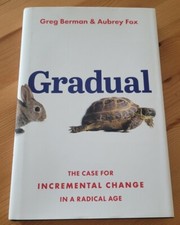 Gradual: The Case for Incremental Change in a Radical Age - Greg Berman - 2023 